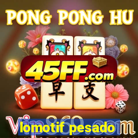 lomotif pesado